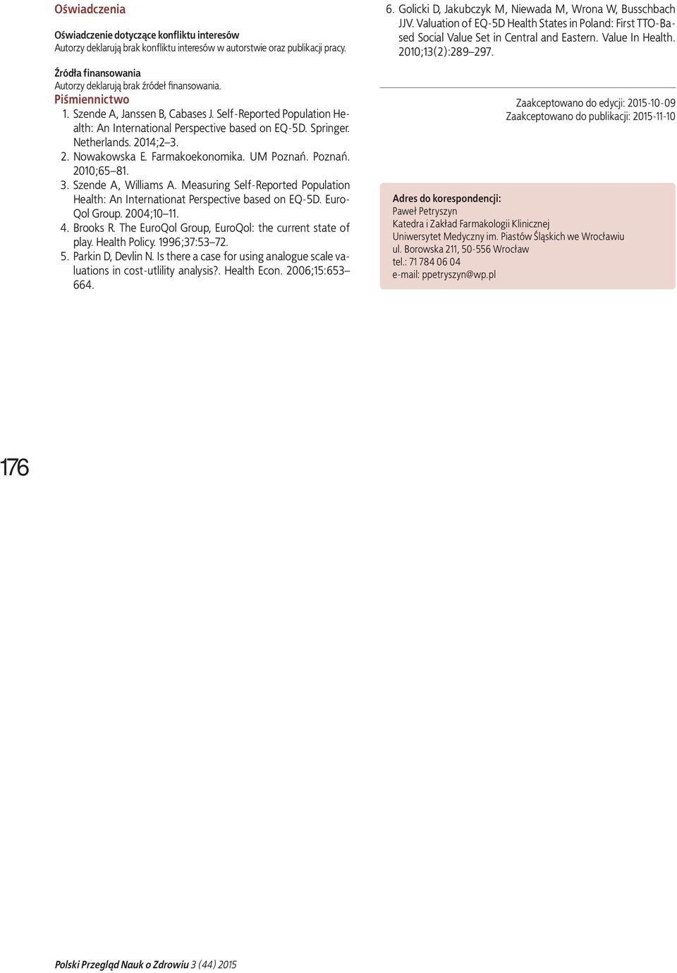 UM Poznań. Poznań. 2010;65 81. 3. Szende A, Williams A. Measuring Self-Reported Population Health: An Internationat Perspective based on EQ-5D. Euro- Qol Group. 2004;10 11. 4. Brooks R.