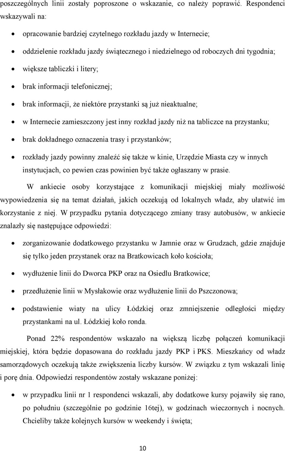 brak informacji telefonicznej; brak informacji, że niektóre przystanki są już nieaktualne; w Internecie zamieszczony jest inny rozkład jazdy niż na tabliczce na przystanku; brak dokładnego oznaczenia