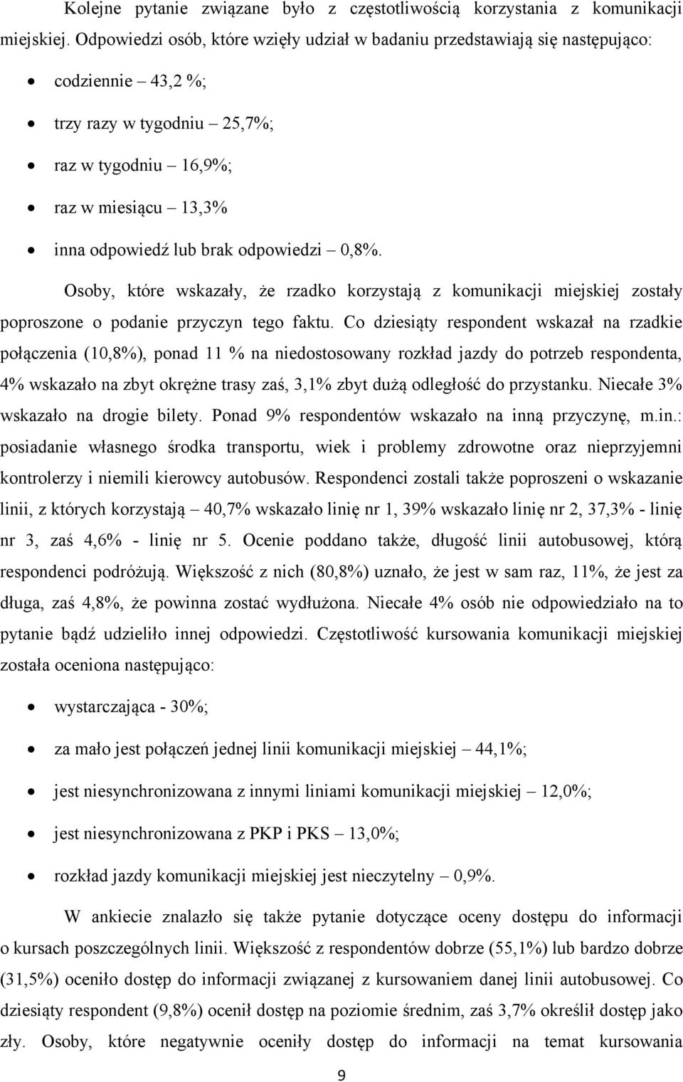 odpowiedzi 0,8%. Osoby, które wskazały, że rzadko korzystają z komunikacji miejskiej zostały poproszone o podanie przyczyn tego faktu.