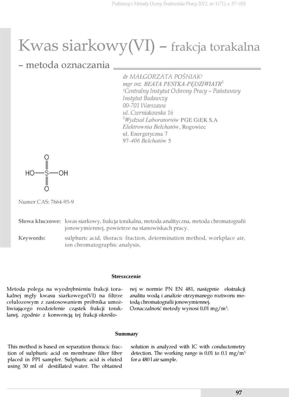 Energetyczna 7 97-406 Bełchatów 5 Numer CAS: 7664-93-9 Słowa kluczowe: kwas siarkowy, frakcja torakalna, metoda analityczna, metoda chromatografii jonowymiennej, powietrze na stanowiskach pracy.