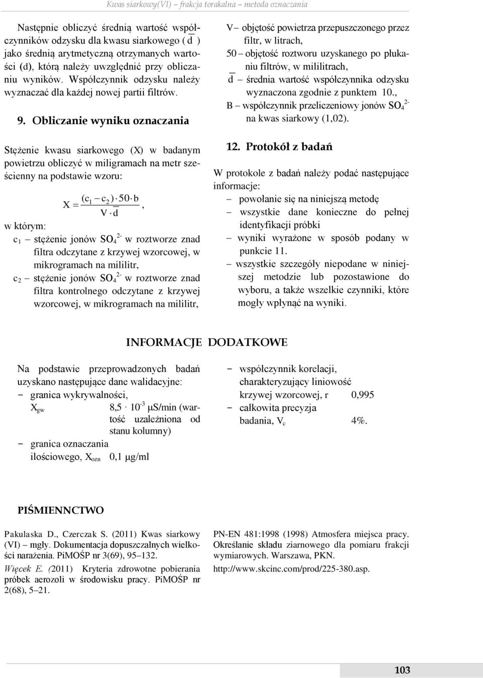 Obliczanie wyniku oznaczania Stężenie kwasu siarkowego (X) w badanym powietrzu obliczyć w miligramach na metr sześcienny na podstawie wzoru: ( c1 c2 50 b X ), V d c 1 stężenie jonów SO 4 w roztworze