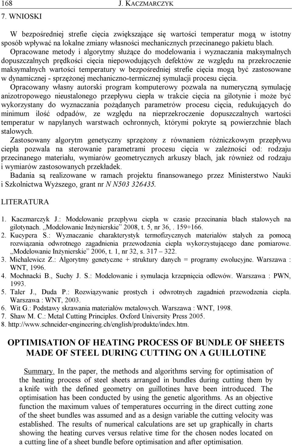 w bezpośredniej strefie cięcia mogą być zastosowane w dynamicznej - sprzężonej mechaniczno-termicznej symulacji procesu cięcia.