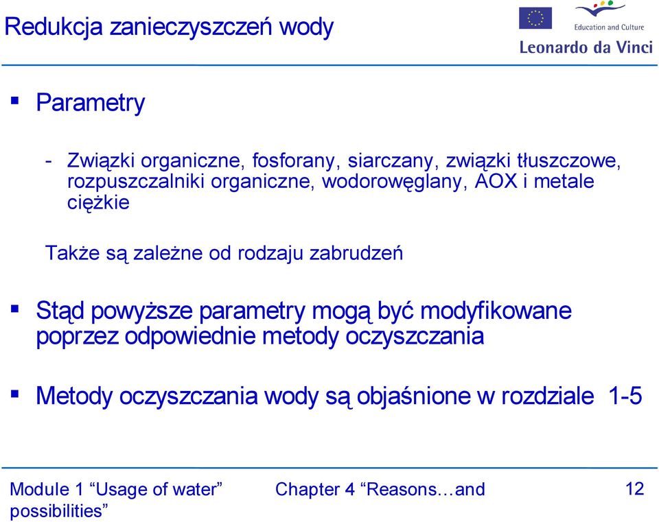 Także są zależne od rodzaju zabrudzeń Stąd powyższe parametry mogą być modyfikowane