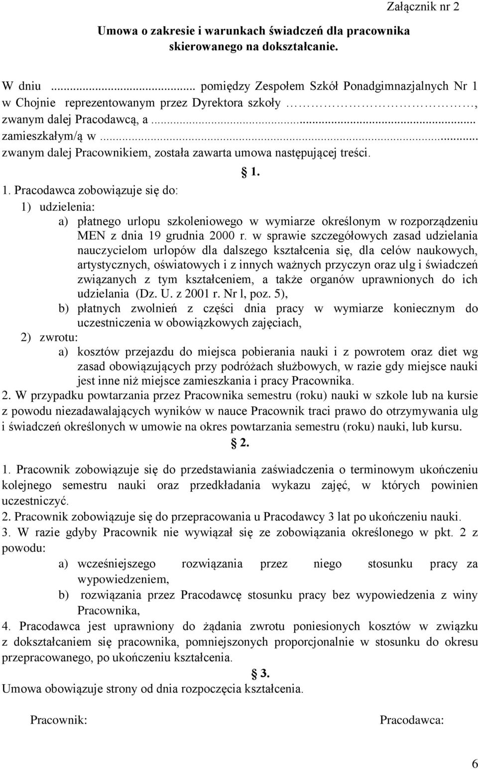 .. zwanym dalej Pracownikiem, została zawarta umowa następującej treści. 1.