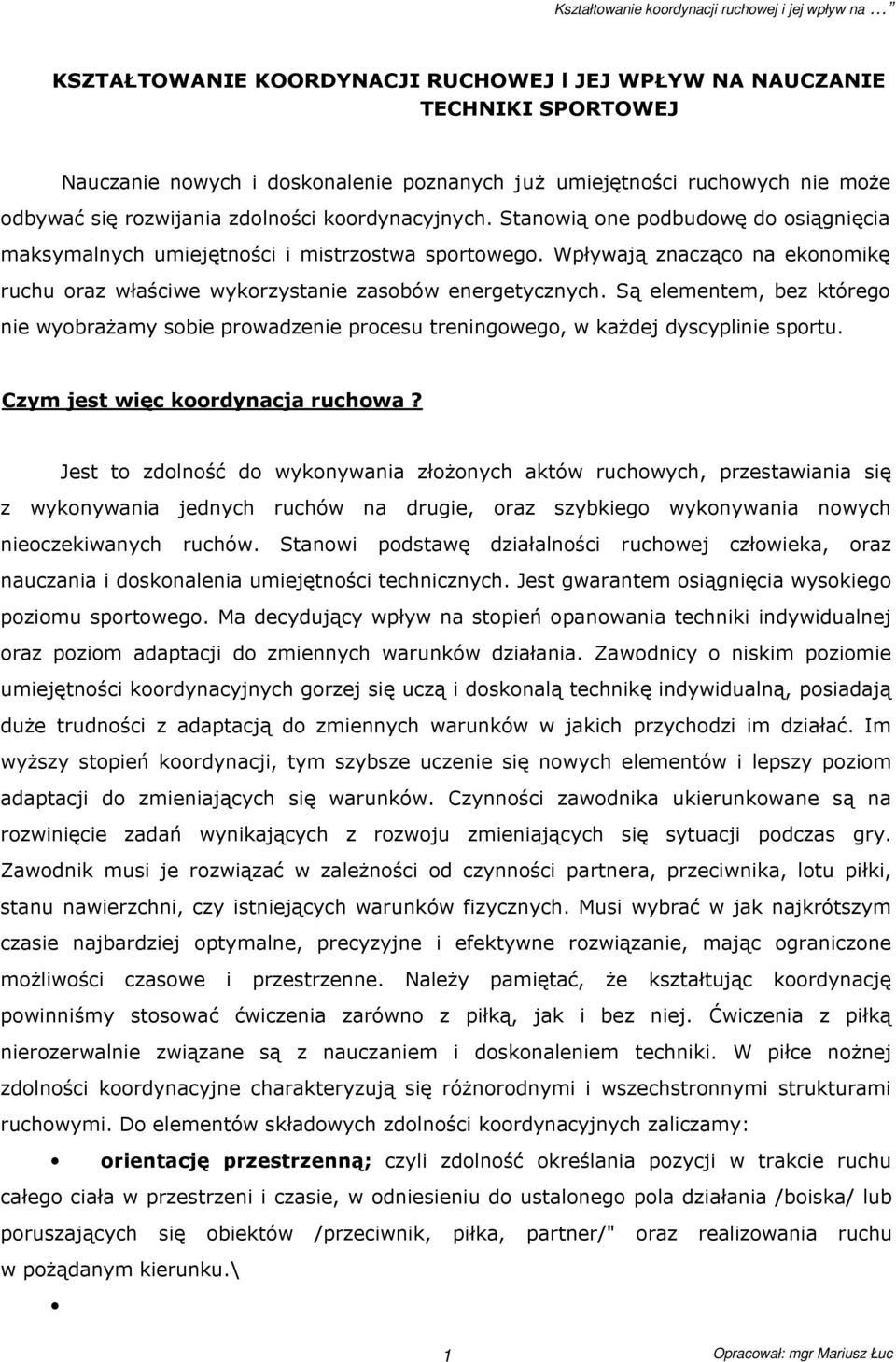 Są elementem, bez którego nie wyobraŝamy sobie prowadzenie procesu treningowego, w kaŝdej dyscyplinie sportu. Czym jest więc koordynacja ruchowa?