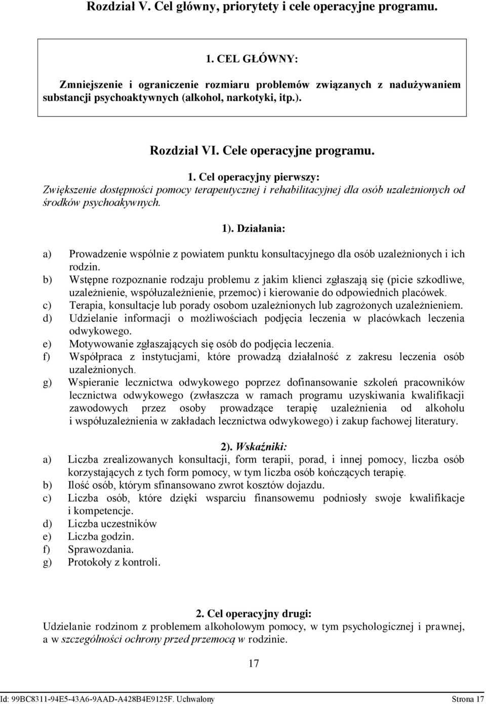 Cel operacyjny pierwszy: Zwiększenie dostępności pomocy terapeutycznej i rehabilitacyjnej dla osób uzależnionych od środków psychoakywnych. 1).