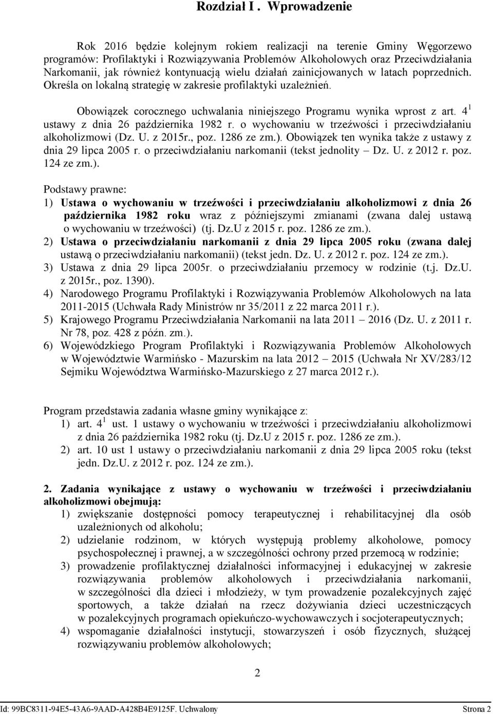 kontynuacją wielu działań zainicjowanych w latach poprzednich. Określa on lokalną strategię w zakresie profilaktyki uzależnień.