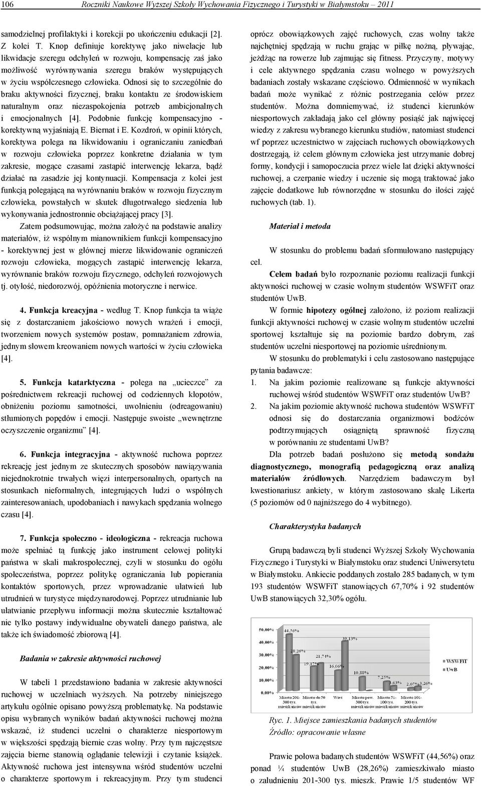 Odnosi się to szczególnie do braku aktywności fizycznej, braku kontaktu ze środowiskiem naturalnym oraz niezaspokojenia potrzeb ambicjonalnych i emocjonalnych [4].