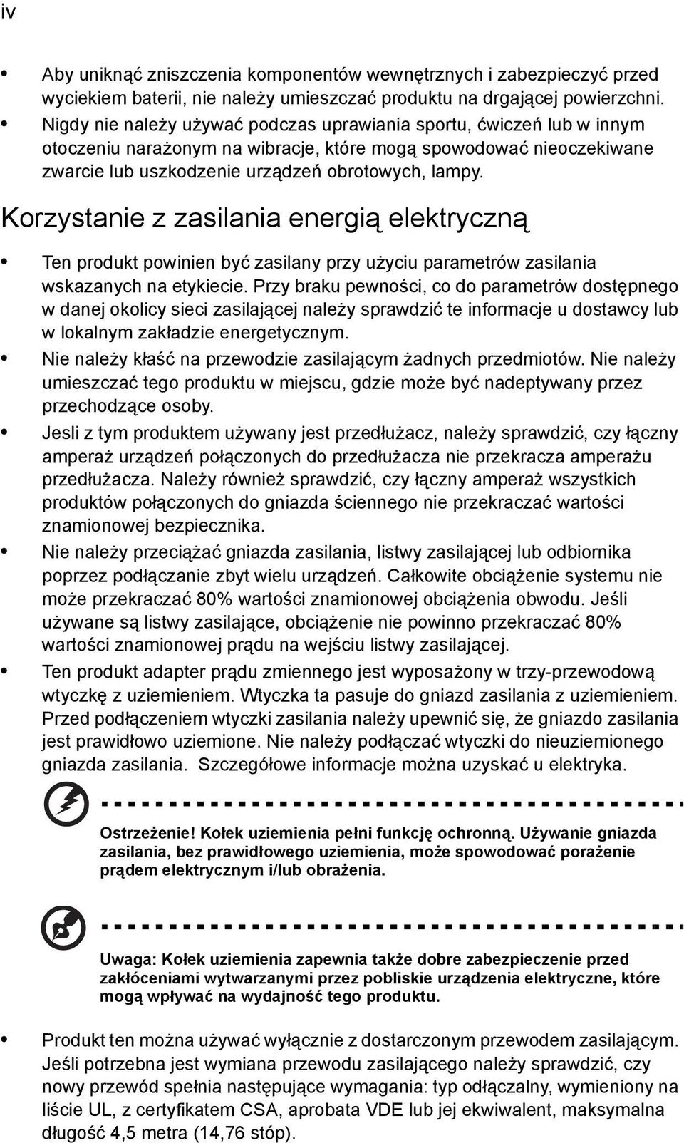 Korzystanie z zasilania energią elektryczną Ten produkt powinien być zasilany przy użyciu parametrów zasilania wskazanych na etykiecie.