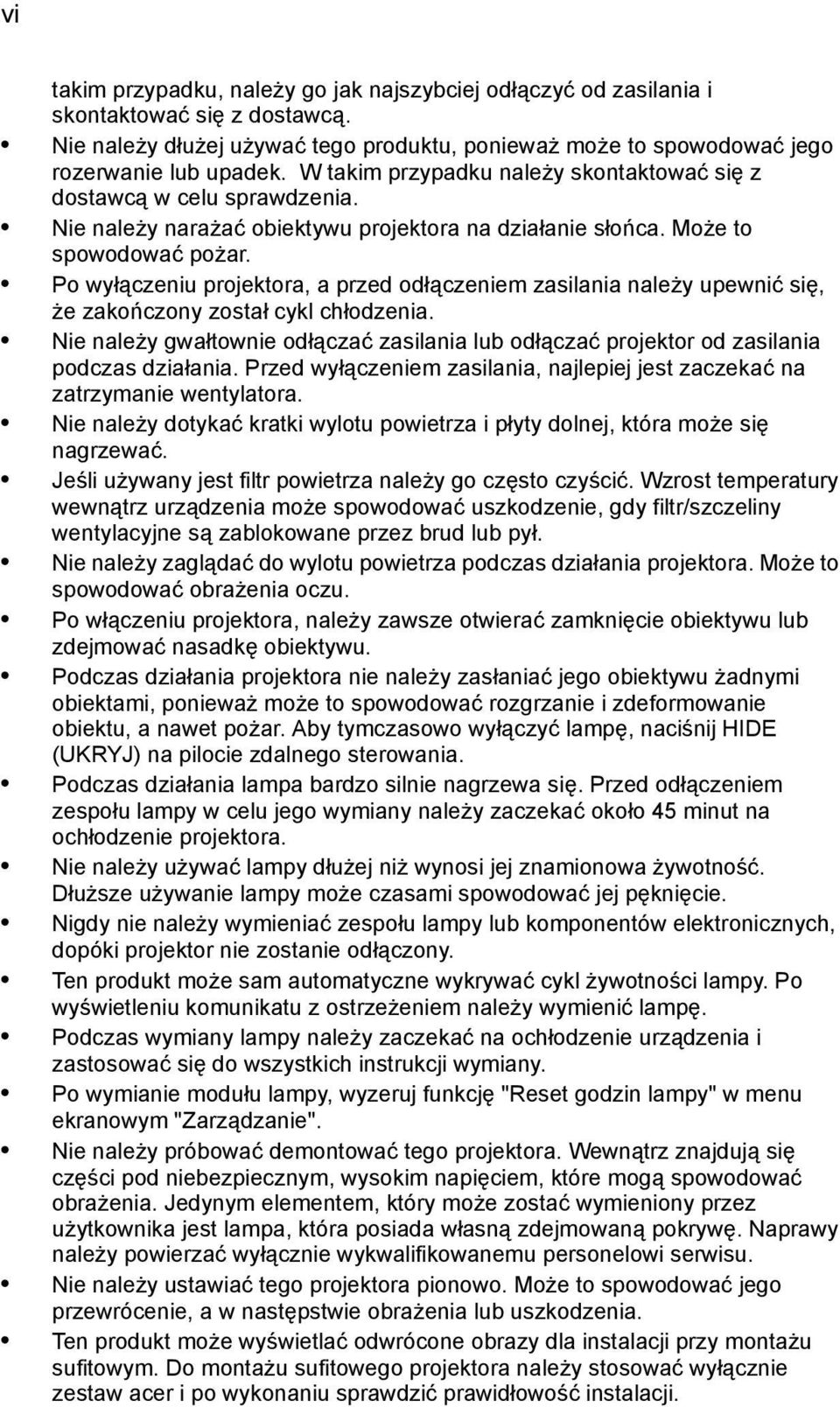 Po wyłączeniu projektora, a przed odłączeniem zasilania należy upewnić się, że zakończony został cykl chłodzenia.