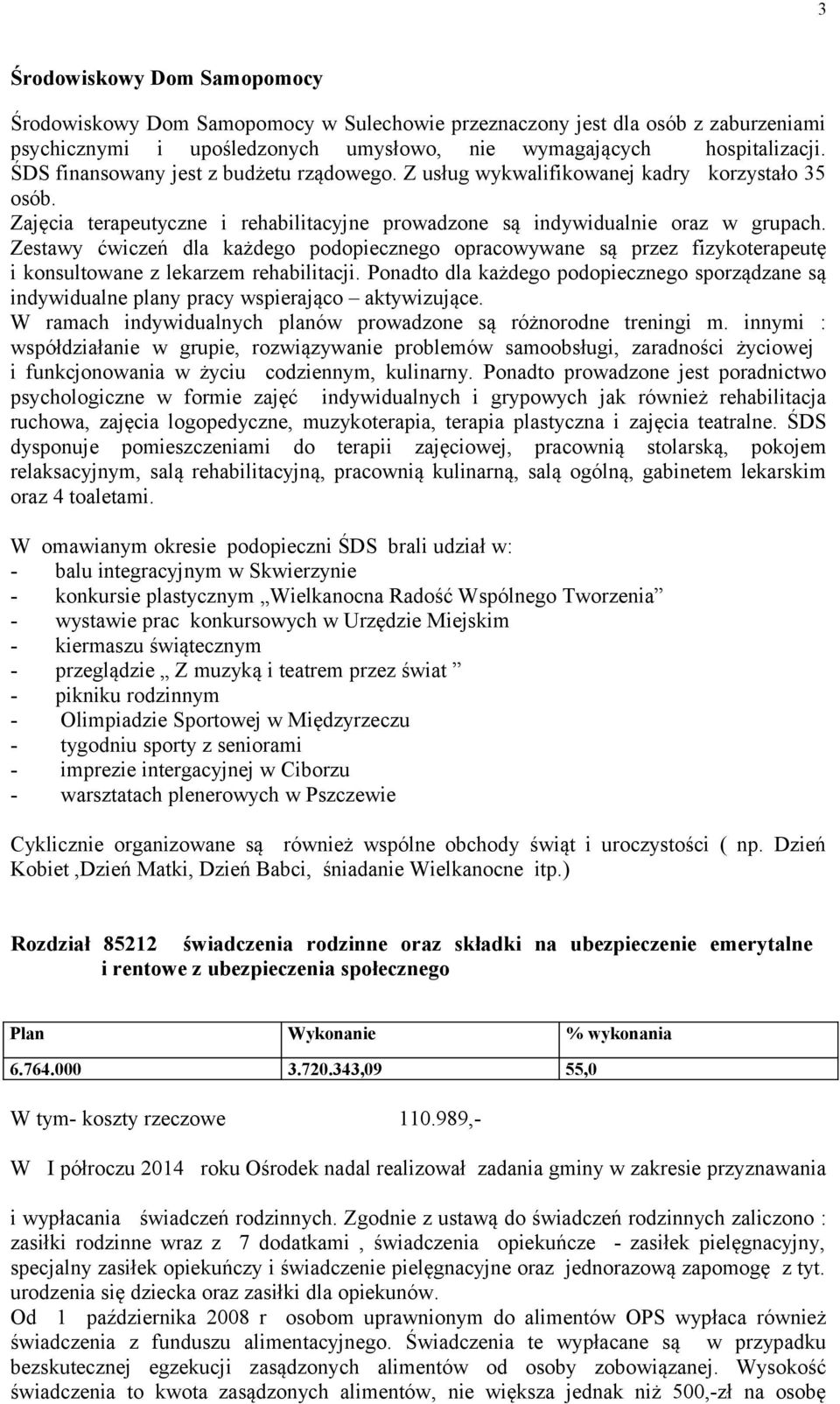 Zestawy ćwiczeń dla każdego podopiecznego opracowywane są przez fizykoterapeutę i konsultowane z lekarzem rehabilitacji.