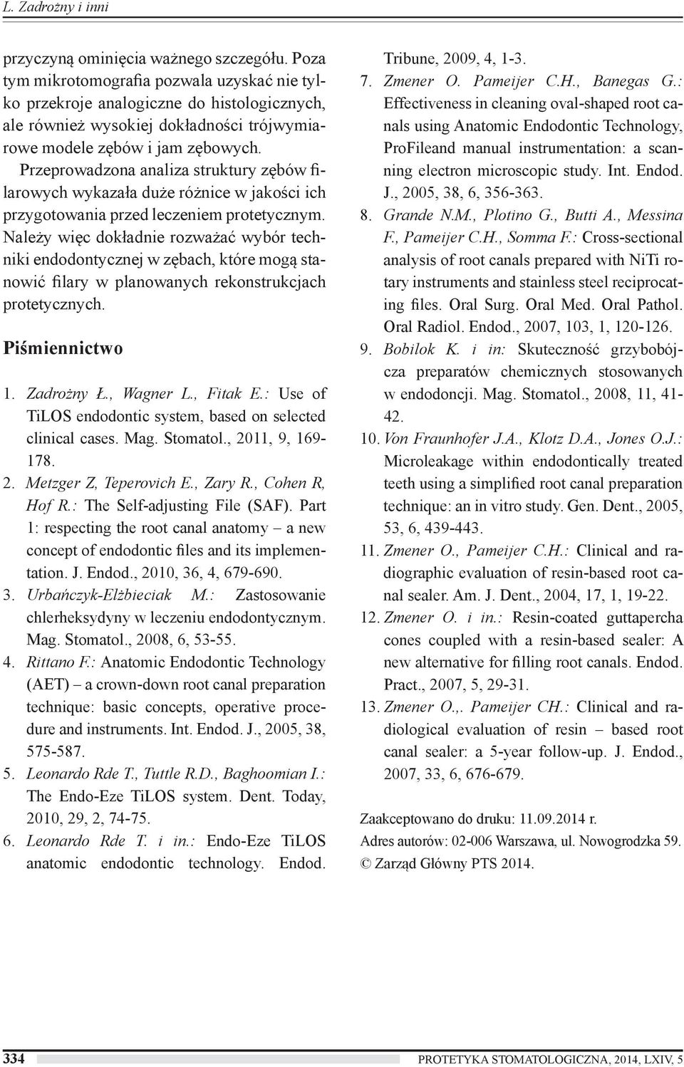 Przeprowadzona analiza struktury zębów filarowych wykazała duże różnice w jakości ich przygotowania przed leczeniem protetycznym.