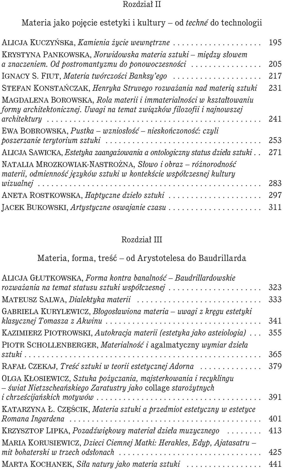 .................... 217 Stefan Konstańczak, Henryka Struvego rozważania nad materią sztuki 231 Magdalena Borowska, Rola materii i immaterialności w kształtowaniu formy architektonicznej.