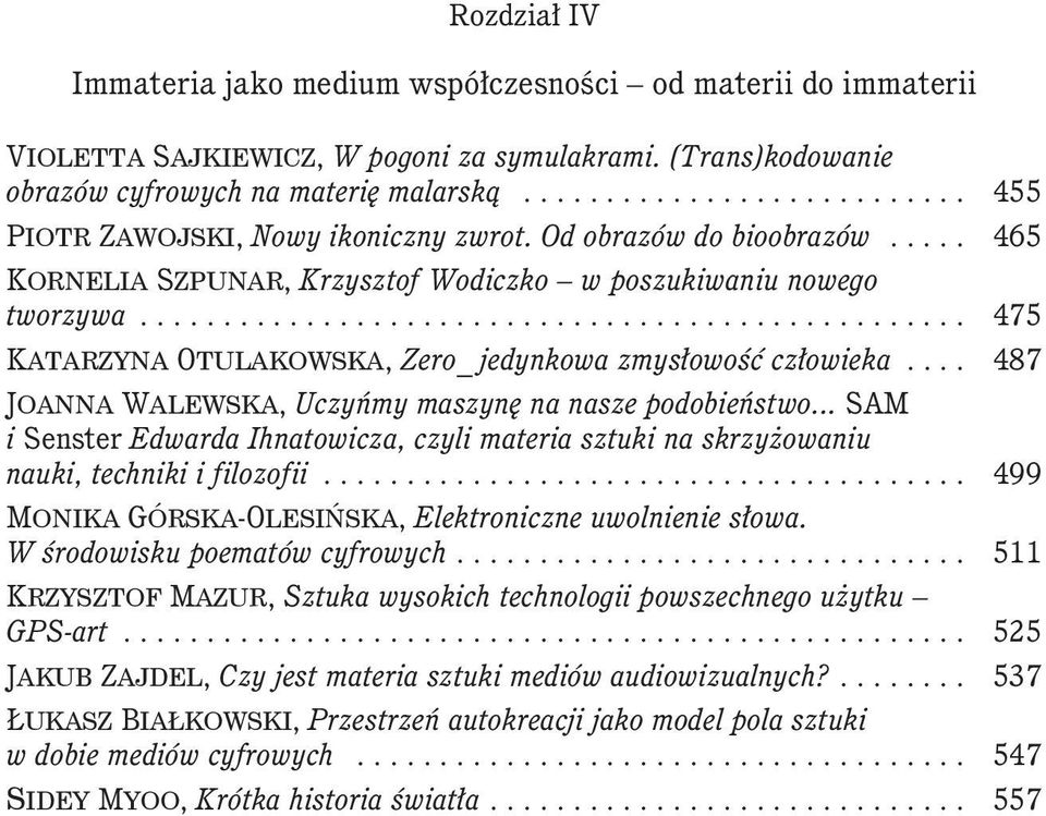 .................................................. 475 Katarzyna Otulakowska, Zero_ jedynkowa zmysłowość człowieka..... 487 Joanna Walewska, Uczyńmy maszynę na nasze podobieństwo.