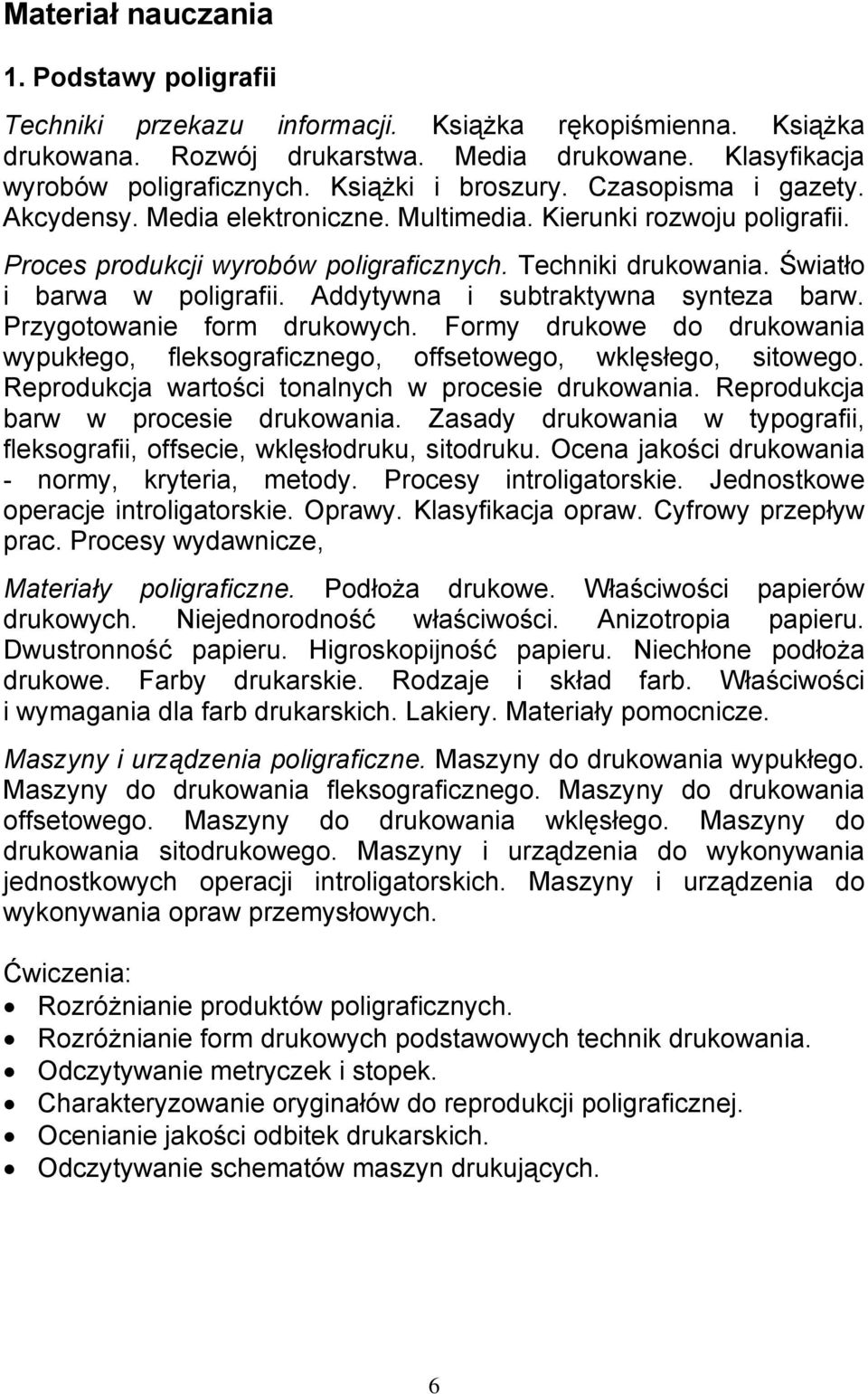 Światło i barwa w poligrafii. Addytywna i subtraktywna synteza barw. Przygotowanie form drukowych. Formy drukowe do drukowania wypukłego, fleksograficznego, offsetowego, wklęsłego, sitowego.