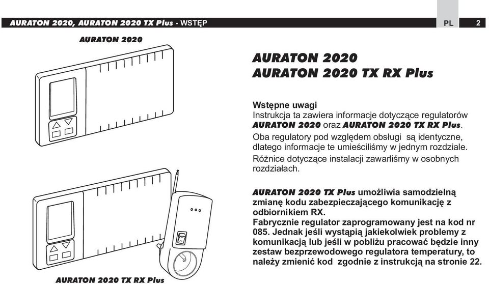 Różnice dtyczące instalacji zawarliśmy w sbnych rzdziałach. AURATON 2020 TX Plus umżliwia samdzielną zmianę kdu zabezpieczająceg kmunikację z dbirnikiem RX.