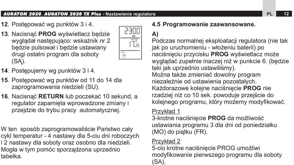 Pstępwać wg punktów d 11 d 14 dla zaprgramwania niedzieli (SU). 16. Nacisnąć RETURN lub pczekać 10 sekund, a regulatr zapamięta wprwadzne zmiany i przejdzie d trybu pracy autmatycznej.