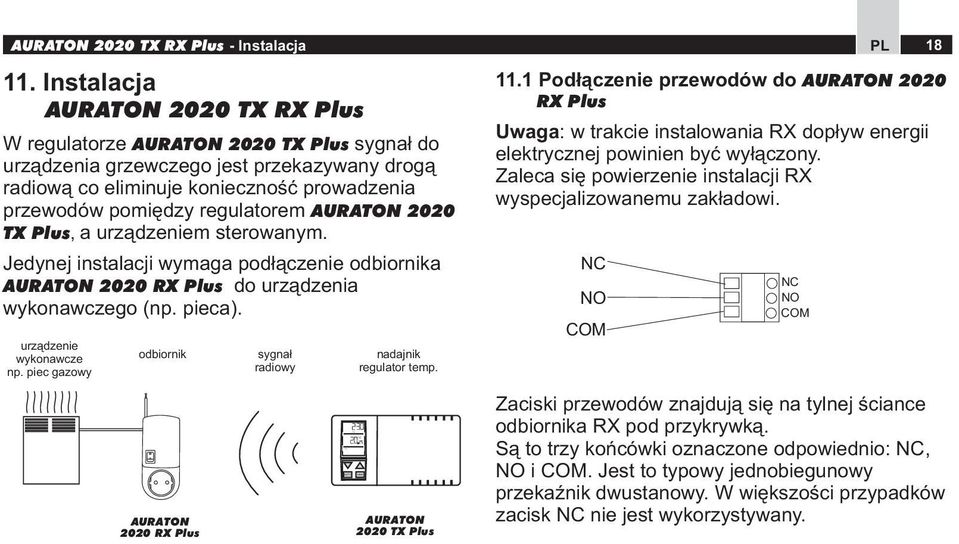 2020 TX Plus, a urządzeniem sterwanym. Jedynej instalacji wymaga pdłączenie dbirnika AURATON 2020 RX Plus d urządzenia wyknawczeg (np. pieca). urządzenie wyknawcze np.