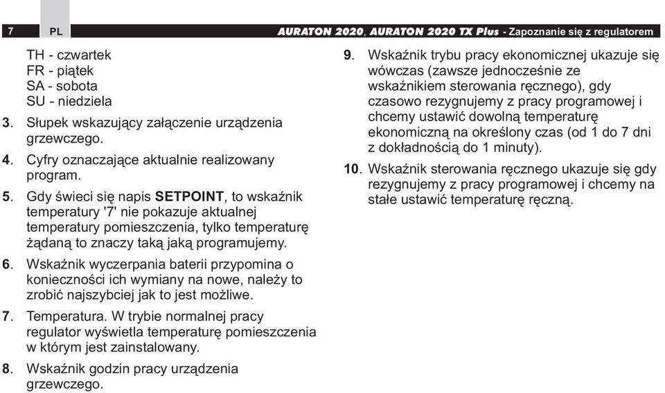 Wskaźnik wyczerpania baterii przypmina kniecznści ich wymiany na nwe, należy t zrbić najszybciej jak t jest mżliwe. 7. Temperatura.