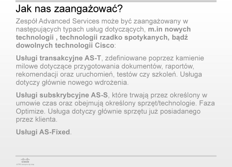 dotyczące przygotowania dokumentów, raportów, rekomendacji oraz uruchomień, testów czy szkoleń. Usługa dotyczy głównie nowego wdrożenia.