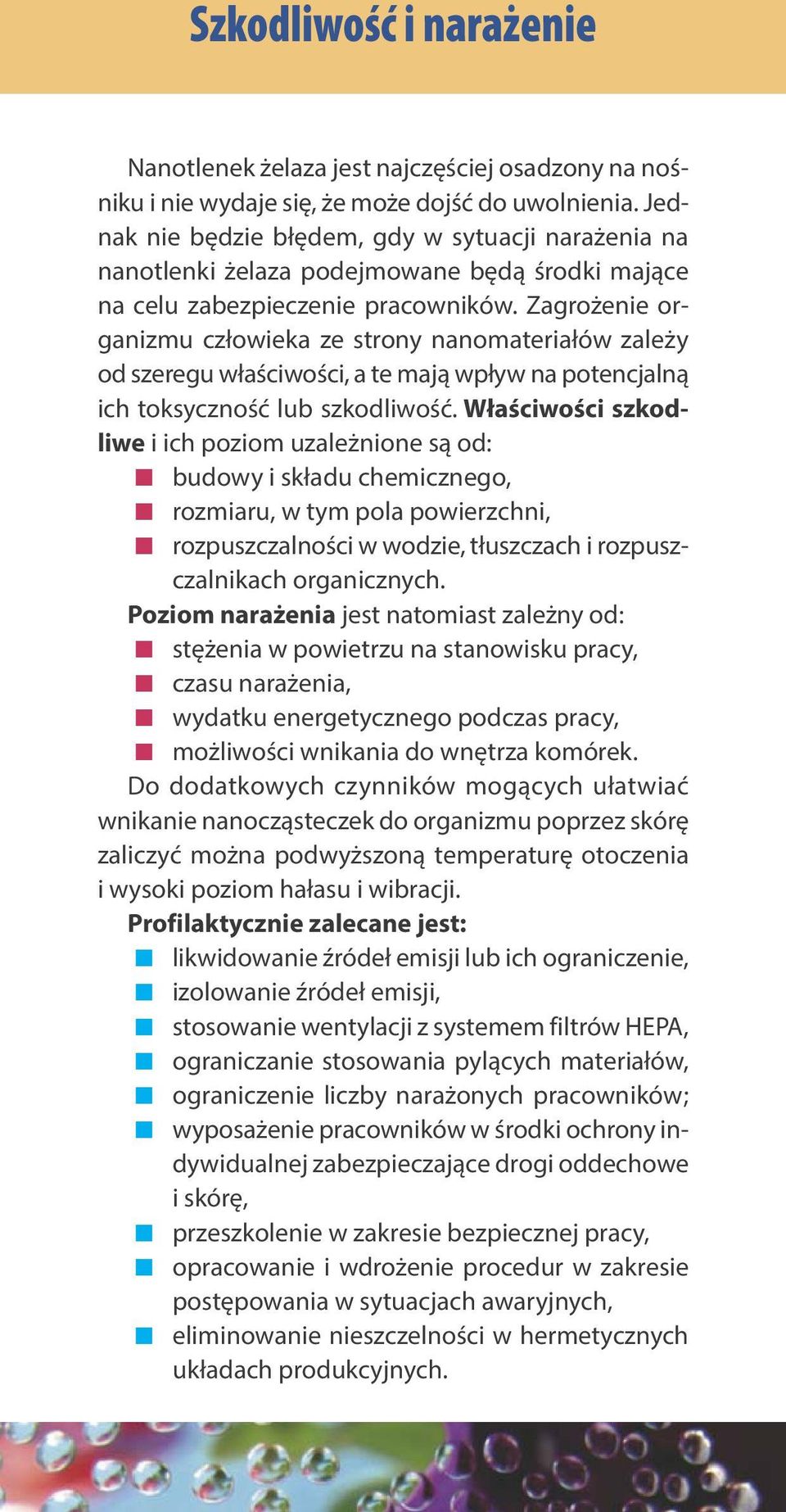 Zagrożenie organizmu człowieka ze strony nanomateriałów zależy od szeregu właściwości, a te mają wpływ na potencjalną ich toksyczność lub szkodliwość.