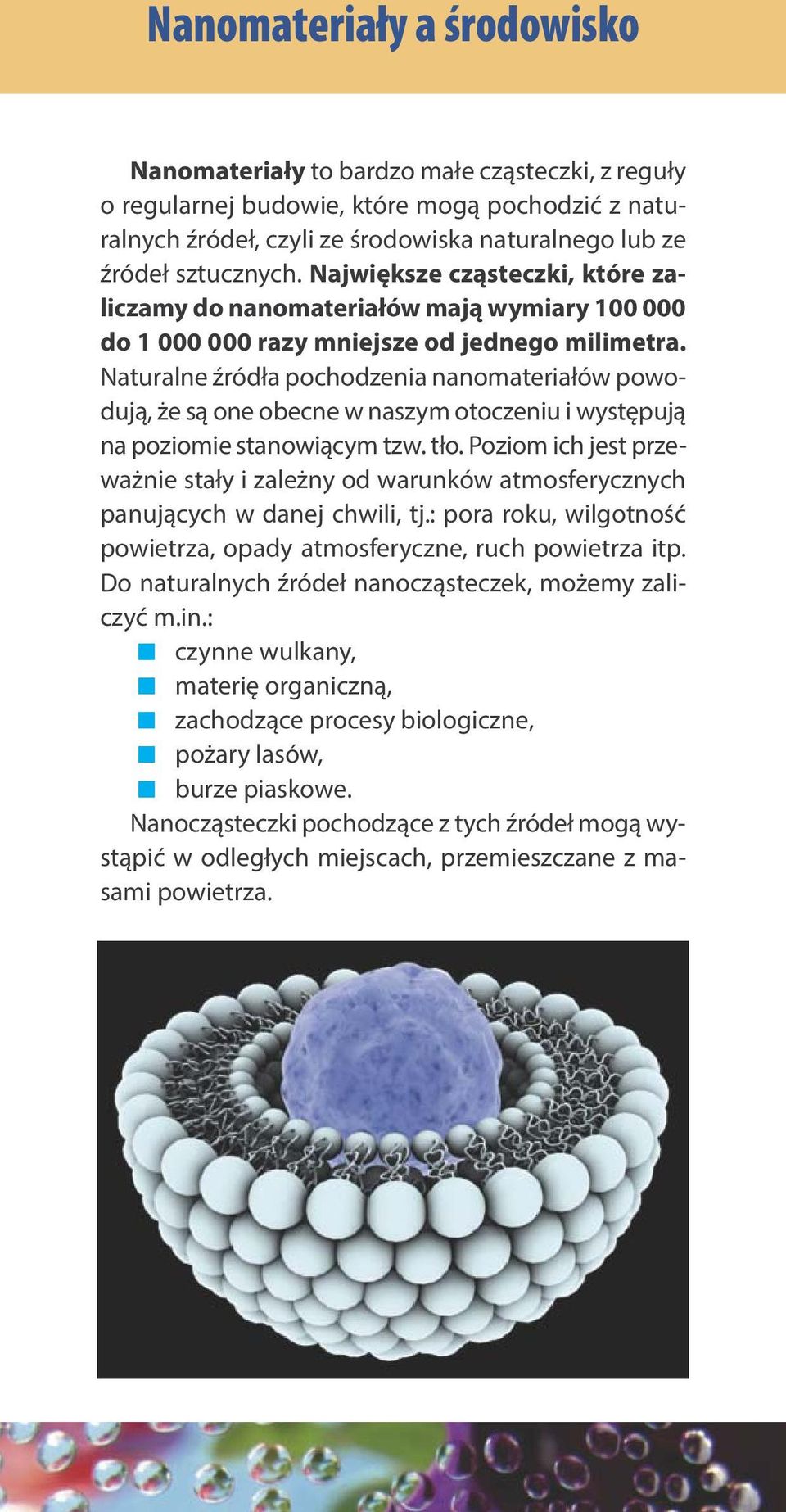 Naturalne źródła pochodzenia nanomateriałów powodują, że są one obecne w naszym otoczeniu i występują na poziomie stanowiącym tzw. tło.