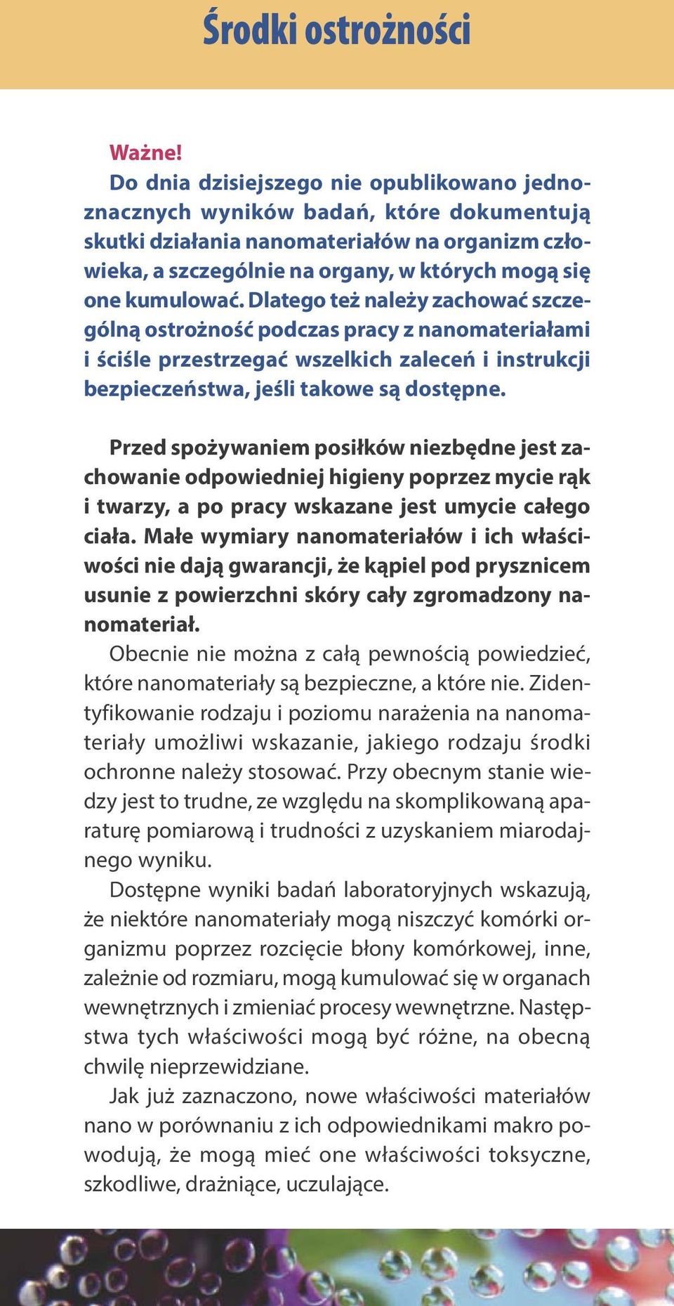 Dlatego też należy zachować szczególną ostrożność podczas pracy z nanomateriałami i ściśle przestrzegać wszelkich zaleceń i instrukcji bezpieczeństwa, jeśli takowe są dostępne.