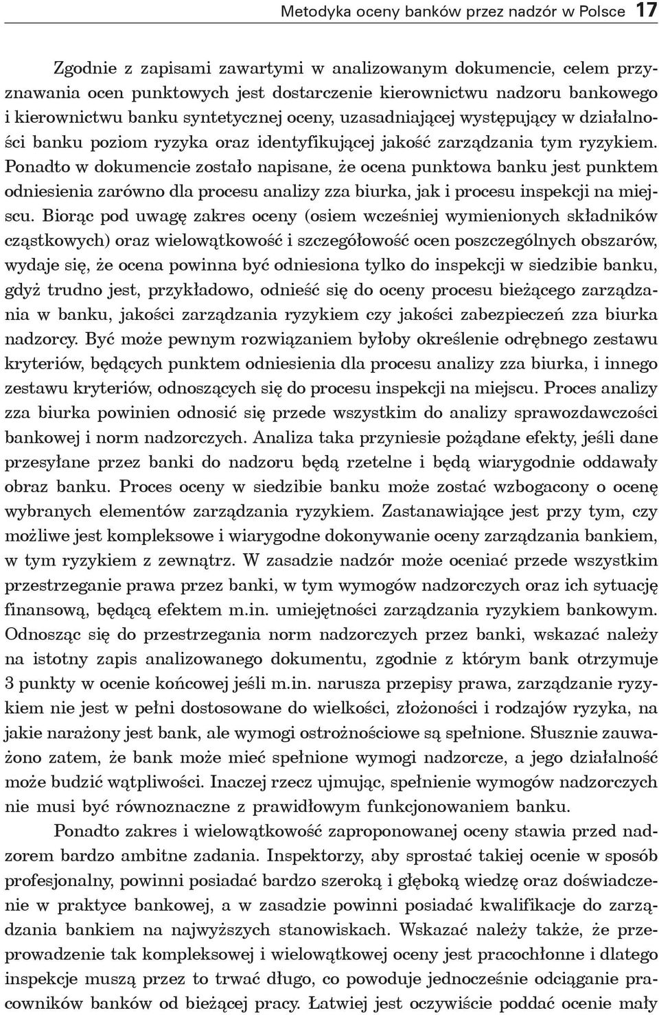 Ponadto w dokumencie zostało napisane, że ocena punktowa banku jest punktem odniesienia zarówno dla procesu analizy zza biurka, jak i procesu inspekcji na miejscu.