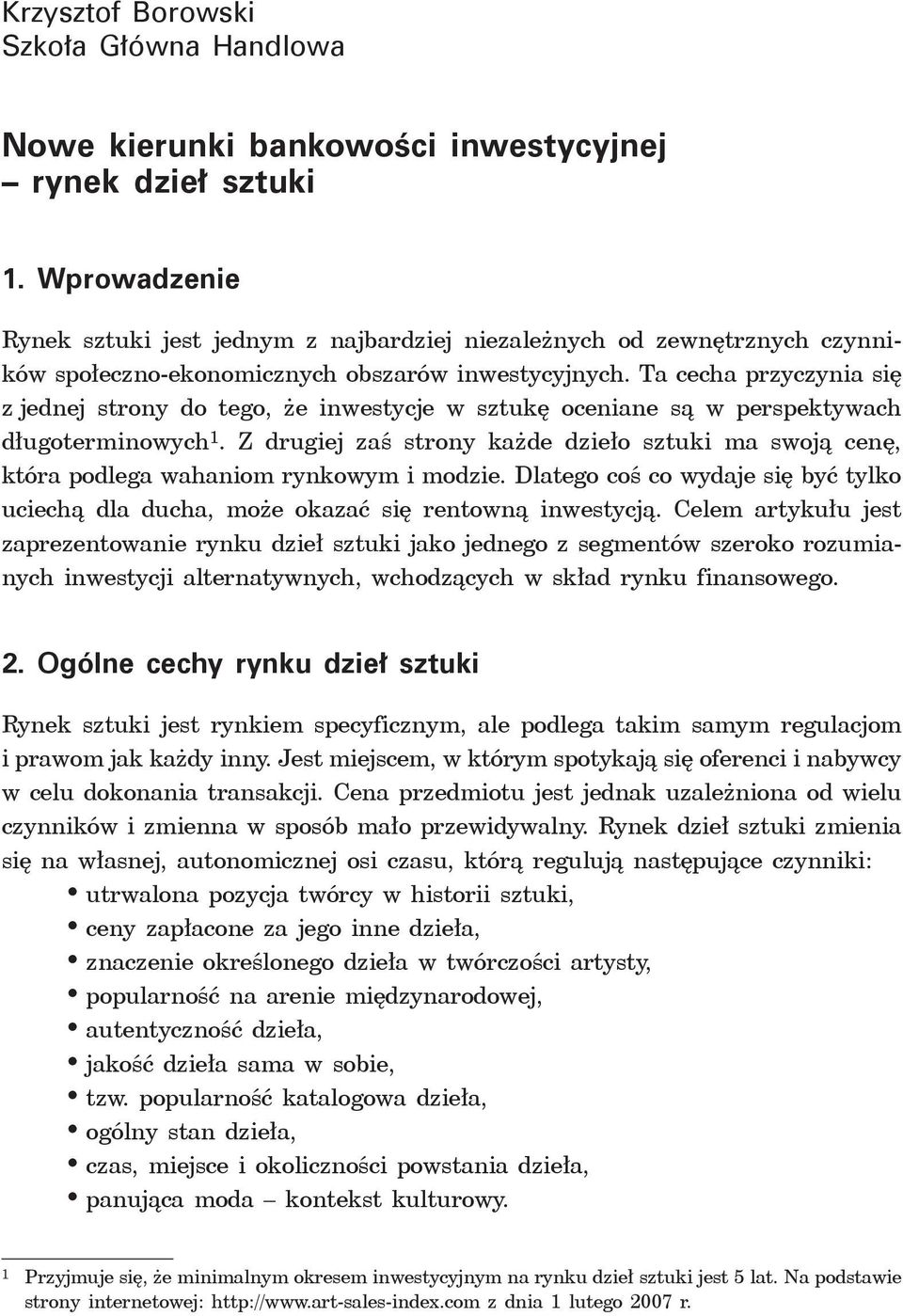 Ta cecha przyczynia się z jednej strony do tego, że inwestycje w sztukę oceniane są w perspektywach długoterminowych 1.