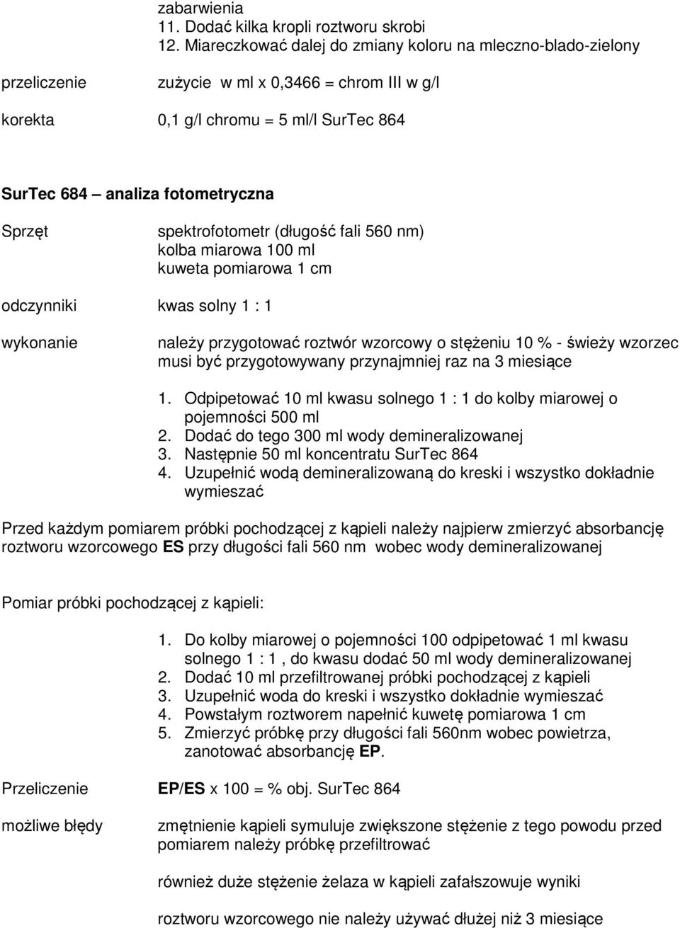 spektrofotometr (długość fali 560 nm) kolba miarowa 100 ml kuweta pomiarowa 1 cm odczynniki kwas solny 1 : 1 wykonanie należy przygotować roztwór wzorcowy o stężeniu 10 % - świeży wzorzec musi być