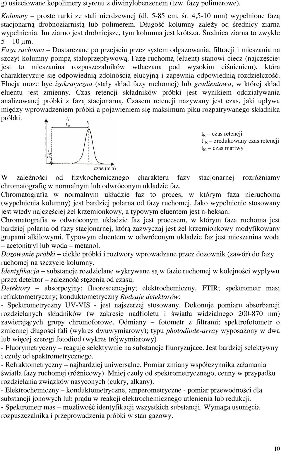 Średnica ziarna to zwykle 5 0 µm. Faza ruchoma Dostarczane po przejściu przez system odgazowania, filtracji i mieszania na szczyt kolumny pompą stałoprzepływową.