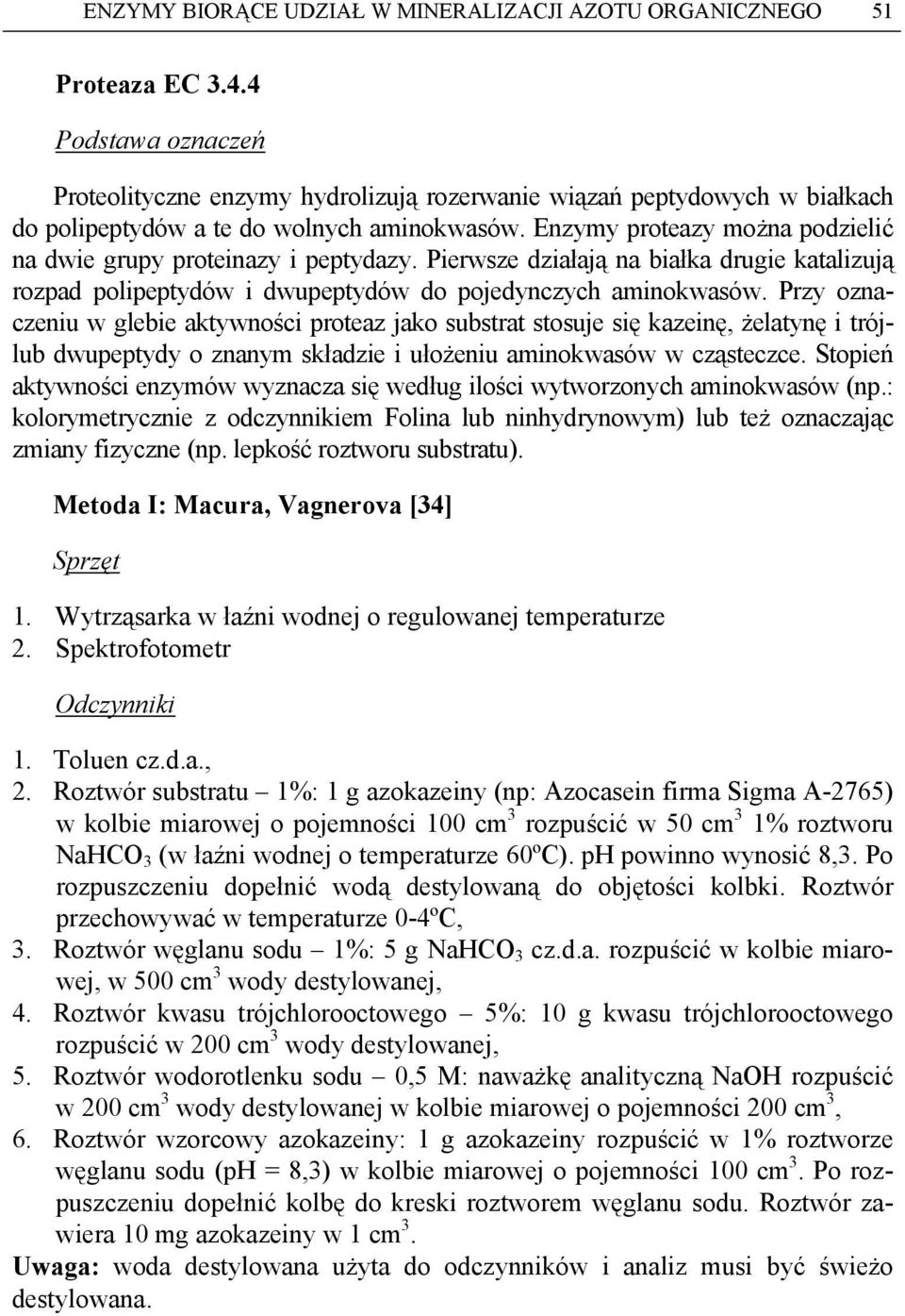 Enzymy proteazy można podzielić na dwie grupy proteinazy i peptydazy. Pierwsze działają na białka drugie katalizują rozpad polipeptydów i dwupeptydów do pojedynczych aminokwasów.