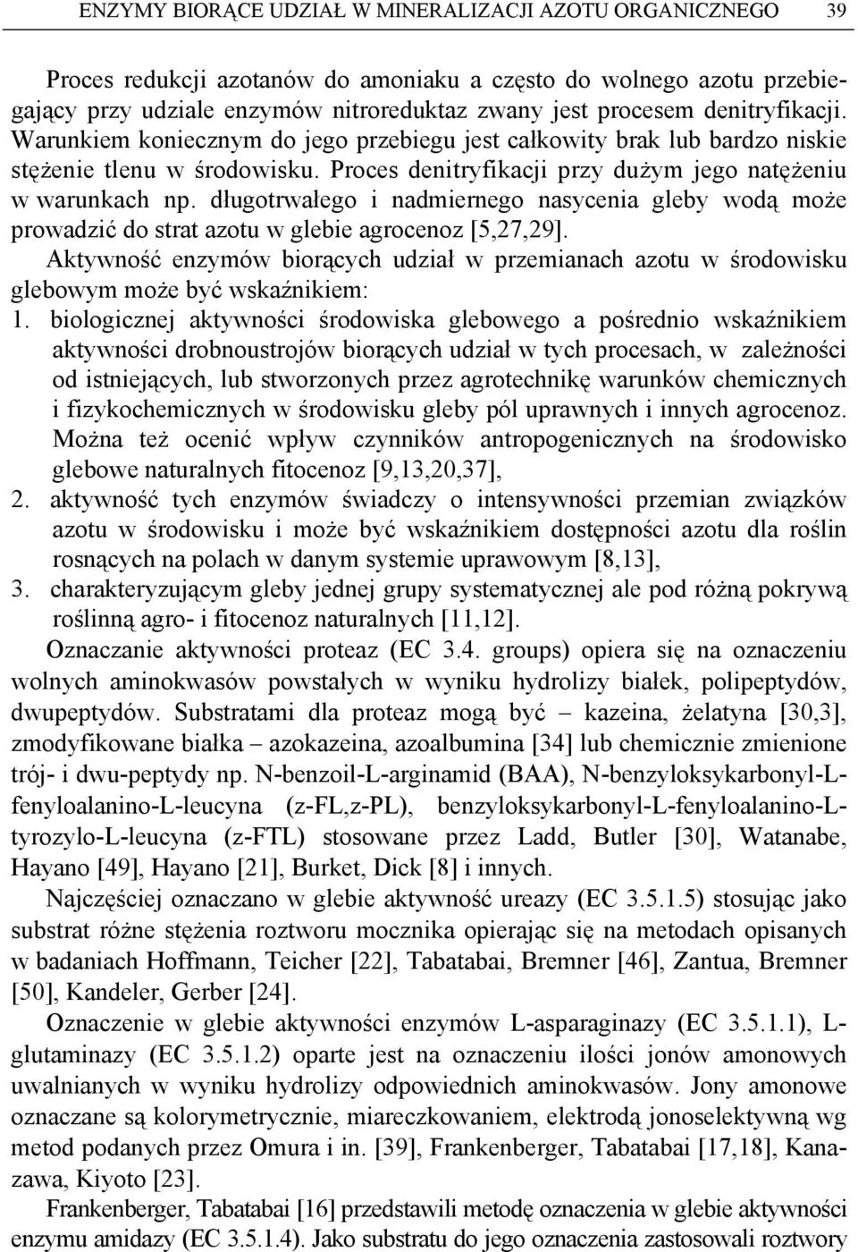 długotrwałego i nadmiernego nasycenia gleby wodą może prowadzić do strat azotu w glebie agrocenoz [5,27,29].