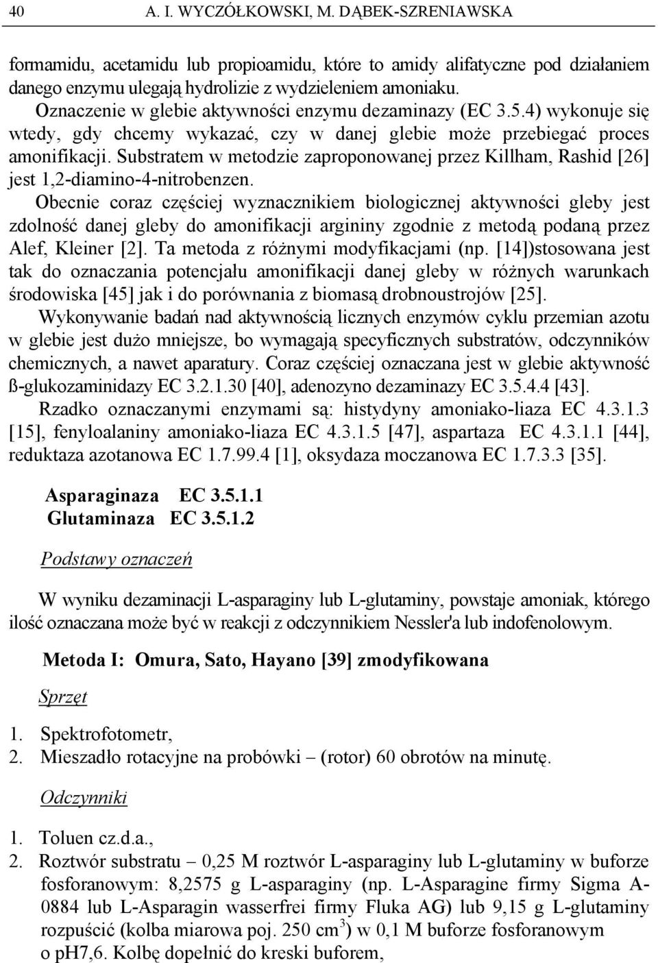 Substratem w metodzie zaproponowanej przez Killham, Rashid [26] jest 1,2-diamino-4-nitrobenzen.