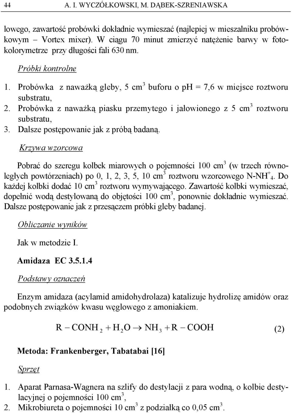 Probówka z naważką piasku przemytego i jałowionego z 5 cm 3 roztworu substratu, 3. Dalsze postępowanie jak z próbą badaną.