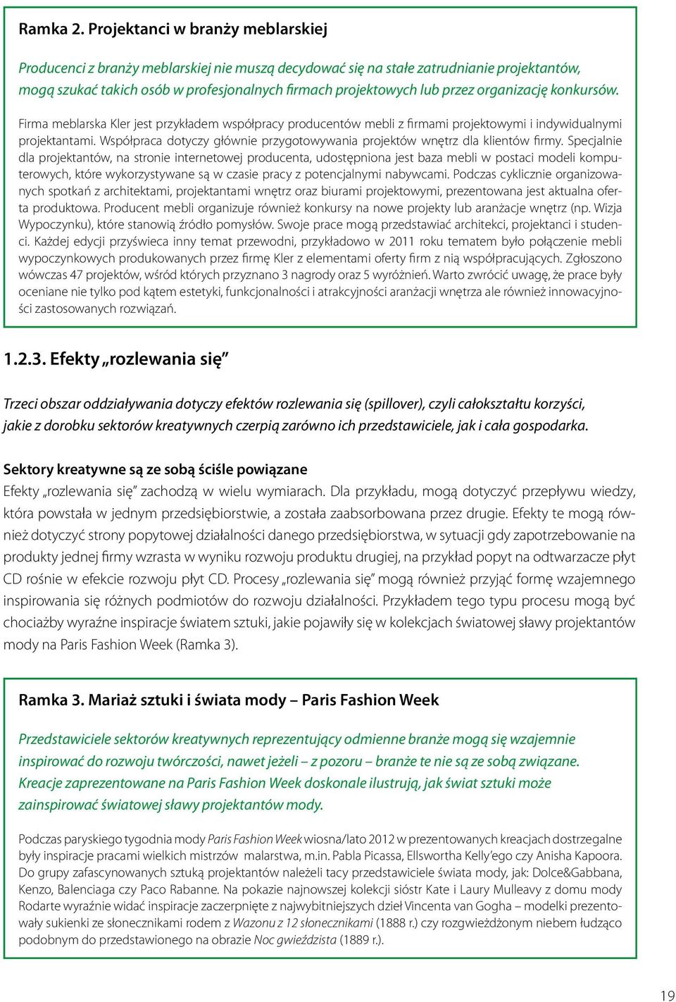 organizację konkursów. Firma meblarska Kler jest przykładem współpracy producentów mebli z firmami projektowymi i indywidualnymi projektantami.