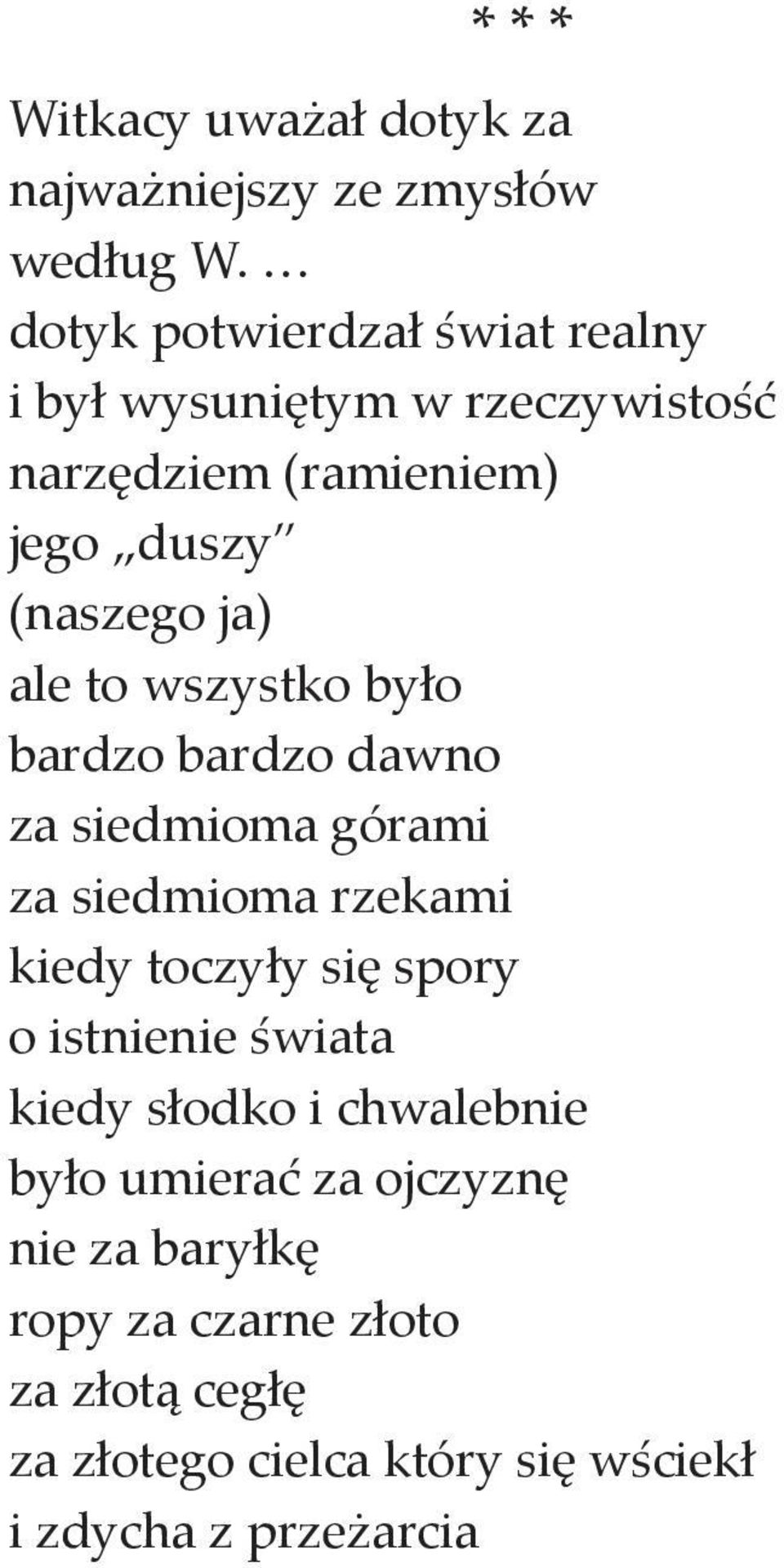 to wszystko było bardzo bardzo dawno za siedmioma górami za siedmioma rzekami kiedy toczyły się spory o istnienie