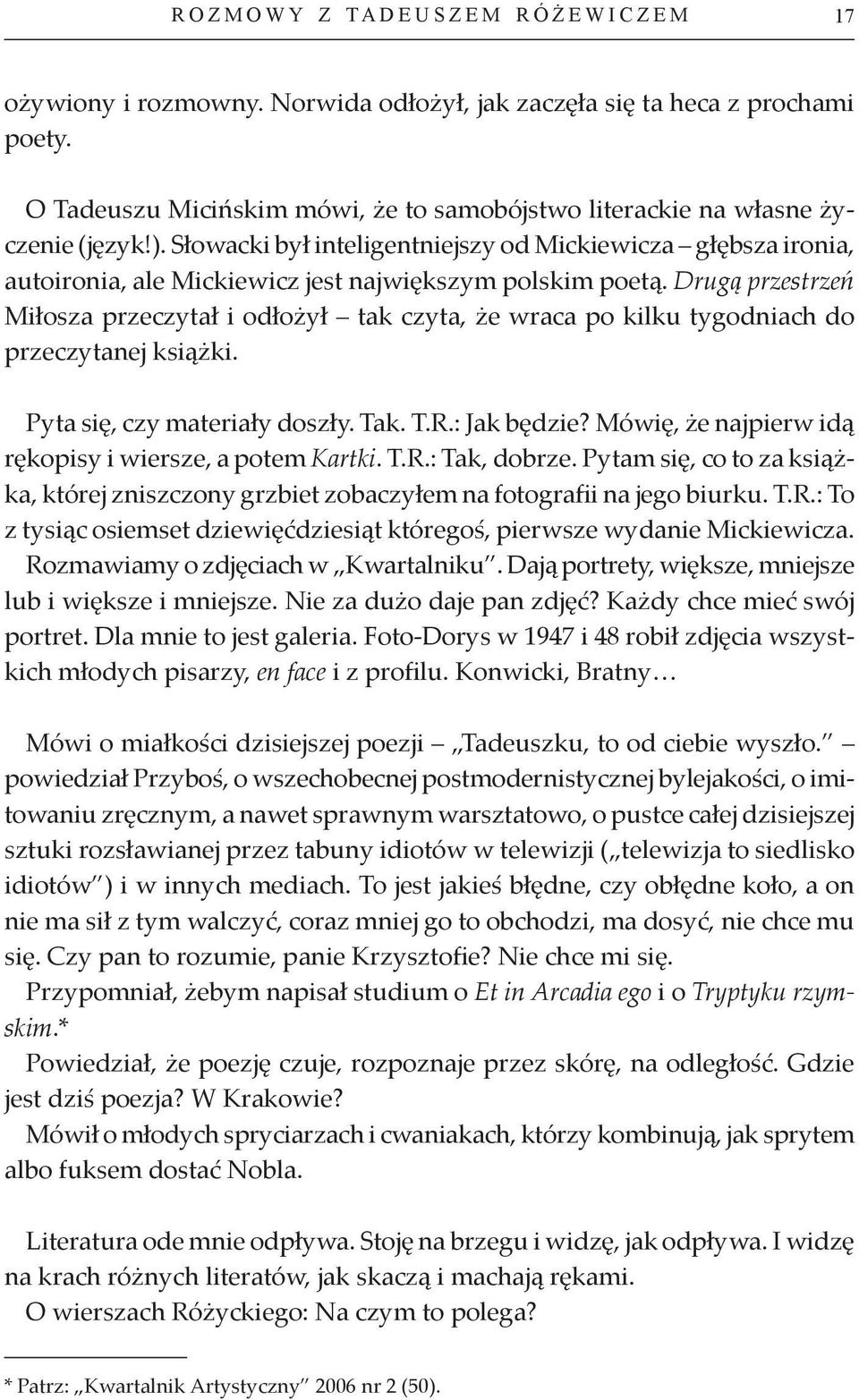 Drugą przestrzeń Miłosza przeczytał i odłożył tak czyta, że wraca po kilku tygodniach do przeczytanej książki. Pyta się, czy materiały doszły. Tak. T.R.: Jak będzie?