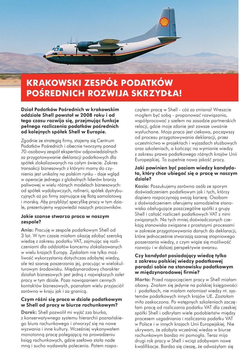 Zgodnie ze strategią firmy, stajemy się Centrum Podatków Pośrednich i obecnie tworzymy ponad 70-osobowy zespół ekspertów odpowiedzialnych za przygotowywanie deklaracji podatkowych dla spółek