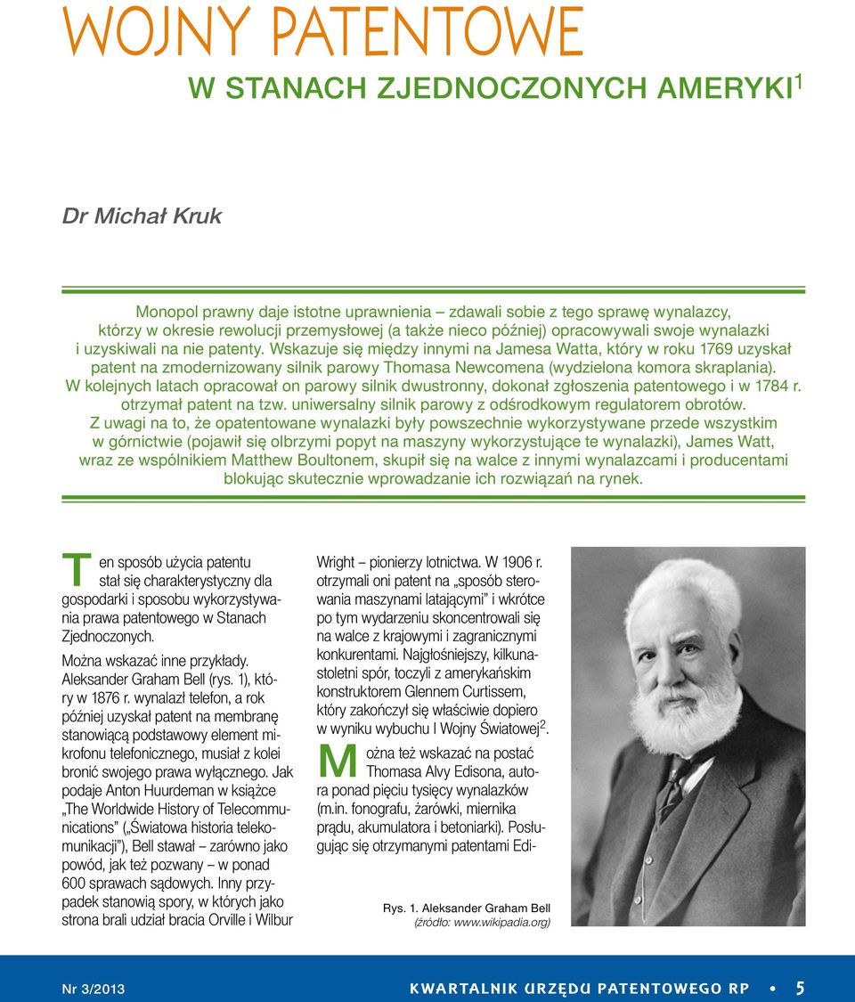 Wskazuje się między innymi na Jamesa Watta, który w roku 1769 uzyskał patent na zmodernizowany silnik parowy Thomasa Newcomena (wydzielona komora skraplania).