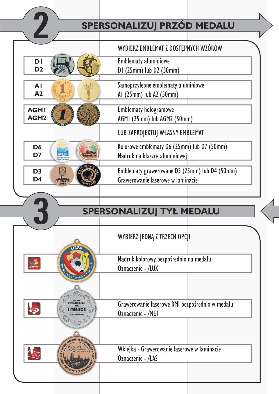 blaszce aluminiowej Emblematy grawerowane D3 (25mm) lub D4 () Grawerowanie laserowe 3 SPERSONALIZUJ TYŁ MEDALU JEDNĄ Z TRZECH OPCJI Nadruk kolorowy