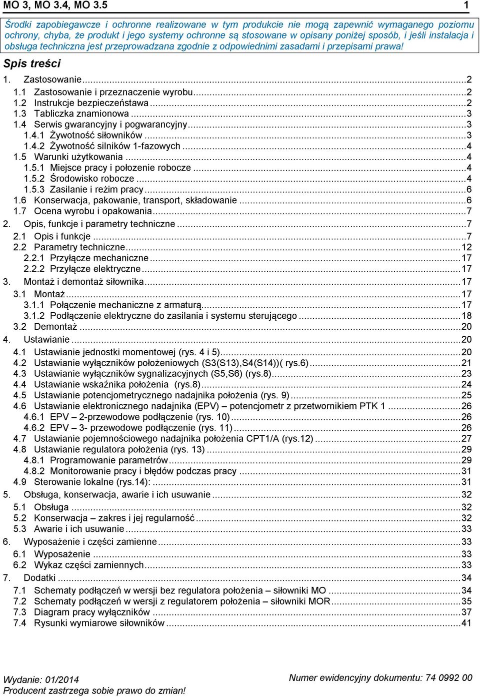 instalacja i obsługa techniczna jest przeprowadzana zgodnie z odpowiednimi zasadami i przepisami prawa! Spis treści 1. Zastosowanie... 2 1.1 Zastosowanie i przeznaczenie wyrobu... 2 1.2 Instrukcje bezpieczeństawa.