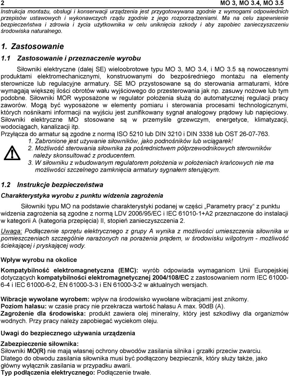 Ma na celu zapewnienie bezpieczeństwa i zdrowia i życia użytkownika w celu uniknięcia szkody i aby zapobiec zanieczyszczeniu środowiska naturalnego. 1. Zastosowanie 1.