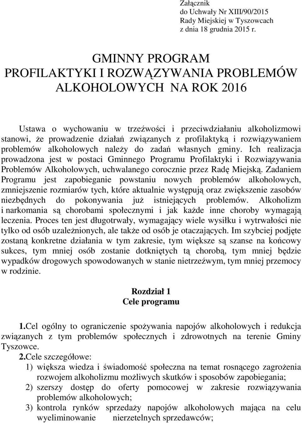 profilaktyką i rozwiązywaniem problemów alkoholowych naleŝy do zadań własnych gminy.