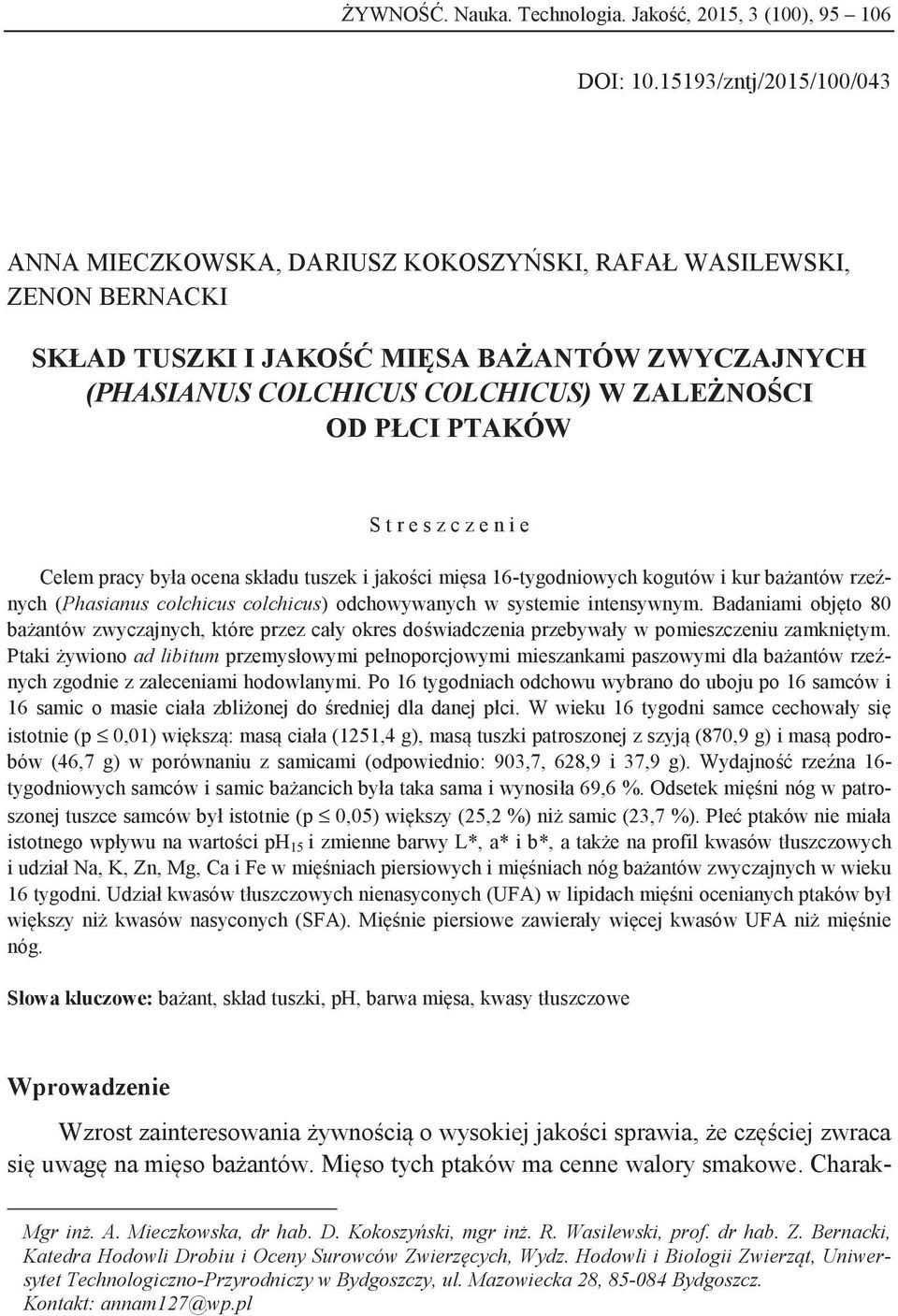 PTAKÓW S t r e s z c z e n i e Celem pracy była ocena składu tuszek i jakości mięsa 16-tygodniowych kogutów i kur bażantów rzeźnych (Phasianus colchicus colchicus) odchowywanych w systemie