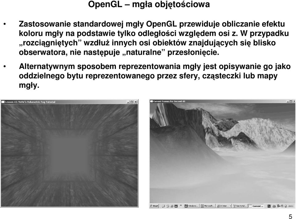 W przypadku rozciągniętych wzdłuż innych osi obiektów znajdujących się blisko obserwatora, nie następuje