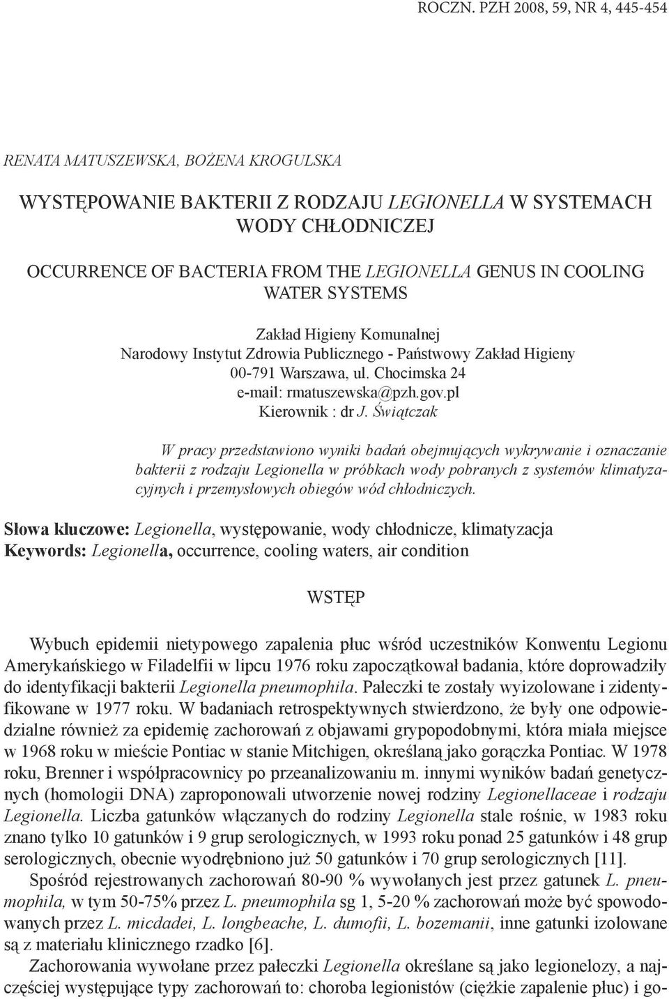 WATER SYSTEMS Zakład Higieny Komunalnej Narodowy Instytut Zdrowia Publicznego - Państwowy Zakład Higieny 00-791 Warszawa, ul. Chocimska 24 e-mail: rmatuszewska@pzh.gov.pl Kierownik : dr J.