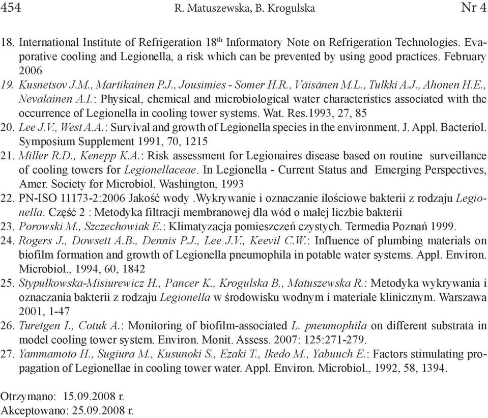 E., Nevalainen A.I.: Physical, chemical and microbiological water characteristics associated with the occurrence of Legionella in cooling tower systems. Wat. Res.1993, 27, 85 20. Lee J.V., West A.A.: Survival and growth of Legionella species in the environment.
