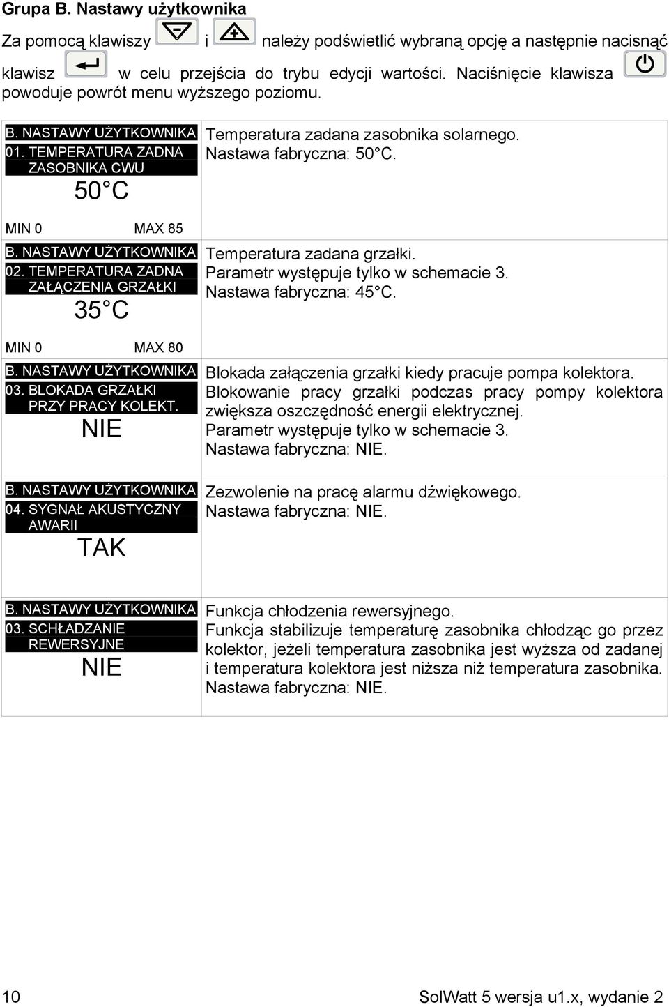 TEMPERATURA ZADNA ZAŁĄCZENIA GRZAŁKI 35 C MIN 0 MAX 80 B. NASTAWY UŻYTKOWNIKA 03. BLOKADA GRZAŁKI PRZY PRACY KOLEKT. NIE B. NASTAWY UŻYTKOWNIKA 04.