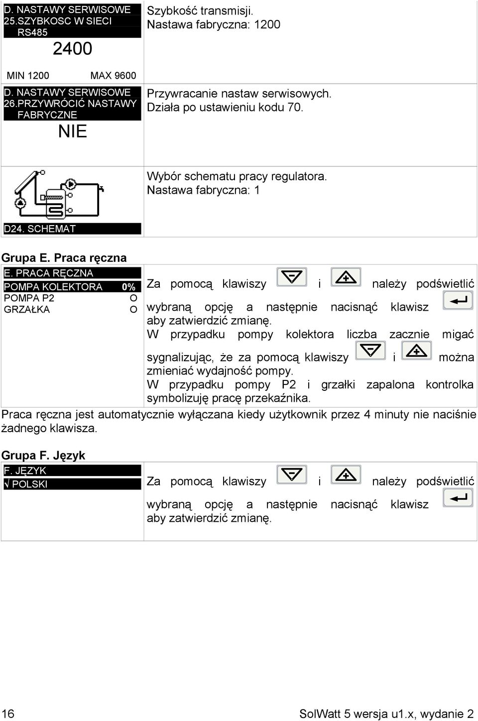 PRACA RĘCZNA POMPA KOLEKTORA 0% POMPA P2 Ο GRZAŁKA Ο Za pomocą klawiszy i należy podświetlić wybraną opcję a następnie nacisnąć klawisz aby zatwierdzić zmianę.